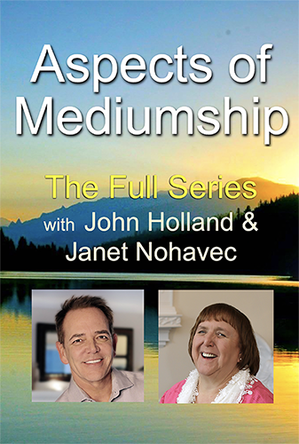 Aspects of Mediumship – The Series with John Holland & Janet Nohavec